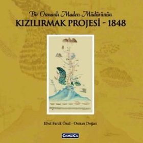BIR OSMANLI MADEN MÜDÜRÜNÜN KIZILIRMAK PROJESI 1848 - EBUL FARUK ÖNAL;OSMAN DOĞAN
