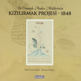 BIR OSMANLI MADEN MÜDÜRÜNÜN KIZILIRMAK PROJESI 1848 - EBUL FARUK ÖNAL;OSMAN DOĞAN