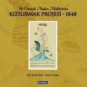 BIR OSMANLI MADEN MÜDÜRÜNÜN KIZILIRMAK PROJESI 1848 - EBUL FARUK ÖNAL;OSMAN DOĞAN