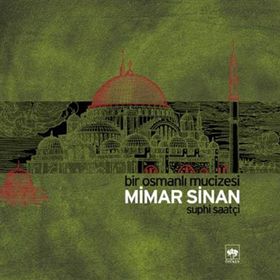 BIR OSMANLI MUCIZESI MIMAR SINAN - SUPHI SAATÇİ