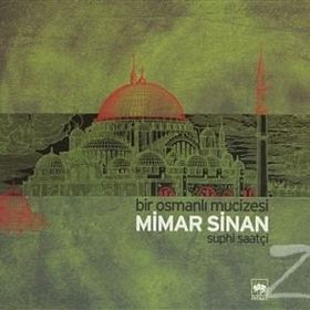 BIR OSMANLI MUCIZESI MIMAR SINAN - SUPHI SAATÇİ