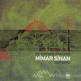 BIR OSMANLI MUCIZESI MIMAR SINAN - SUPHI SAATÇİ