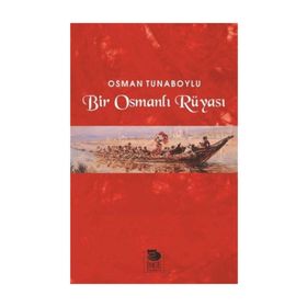 Bir Osmanlı Rüyası - Osman Tunaboylu