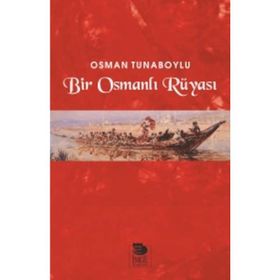 Bir Osmanlı Rüyası - Osman Tunaboylu