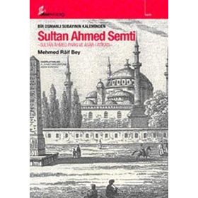 BIR OSMANLI SUBAYININ KALEMINDEN SULTAN AHMED SEMTI - MEHMED RAIF BEY