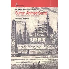 BIR OSMANLI SUBAYININ KALEMINDEN SULTAN AHMED SEMTI - MEHMED RAIF BEY