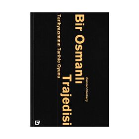 Bir Osmanlı Trajedisi - Tarihyazımını - Gabriel Piterberg