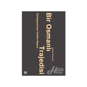Bir Osmanlı Trajedisi - Tarihyazımını - Gabriel Piterberg