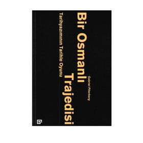 Bir Osmanlı Trajedisi - Tarihyazımını - Gabriel Piterberg