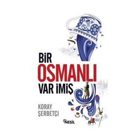 Bir Osmanlı Var İmiş - Koray Şerbetçi