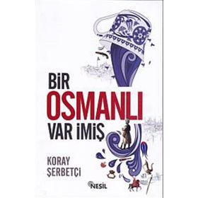 Bir Osmanlı Var İmiş - Koray Şerbetçi