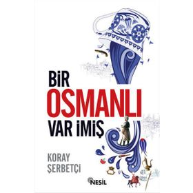Bir Osmanlı Var İmiş - Koray Şerbetçi