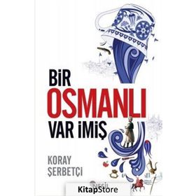 Bir Osmanlı Var İmiş - Koray Şerbetçi