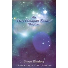BIR ÖTESI OLAMAYAN KURAM DÜŞLERI - STEVEN WEINBERG