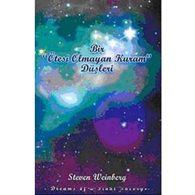 BIR ÖTESI OLAMAYAN KURAM DÜŞLERI - STEVEN WEINBERG