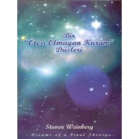 BIR ÖTESI OLAMAYAN KURAM DÜŞLERI - STEVEN WEINBERG