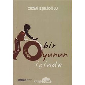 BIR OYUNUN İÇINDE - CEZMI EŞELIOĞLU