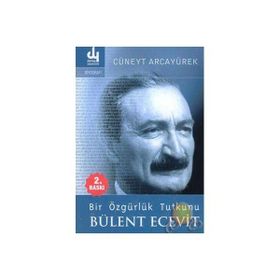 BIR ÖZGÜRLÜK TUTKUNU BÜLENT ECEVIT - CÜNEYT ARCAYÜREK