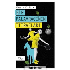 Bir Palavracının İtirafları - Philip K. Dick