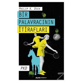Bir Palavracının İtirafları - Philip K. Dick