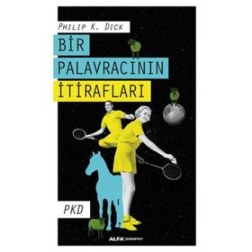Bir Palavracının İtirafları - Philip K. Dick