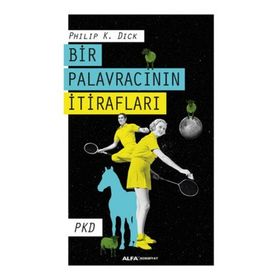 Bir Palavracının İtirafları - Philip K. Dick