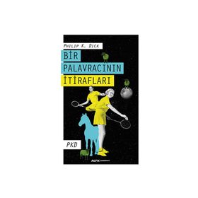 Bir Palavracının İtirafları - Philip K. Dick
