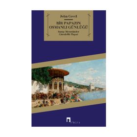 BIR PAPAZIN OSMANLI GÜNLÜĞÜ SARAY * MERASIMLER * GÜNDELİK HAYAT - JOHN COVEL
