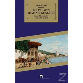 BIR PAPAZIN OSMANLI GÜNLÜĞÜ SARAY * MERASIMLER * GÜNDELİK HAYAT - JOHN COVEL