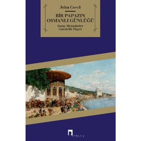BIR PAPAZIN OSMANLI GÜNLÜĞÜ SARAY * MERASIMLER * GÜNDELİK HAYAT - JOHN COVEL