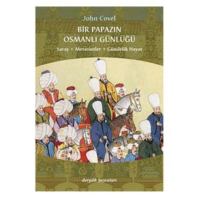 BIR PAPAZIN OSMANLI GÜNLÜĞÜ SARAY * MERASIMLER * GÜNDELİK HAYAT - JOHN COVEL