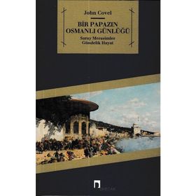 BIR PAPAZIN OSMANLI GÜNLÜĞÜ SARAY * MERASIMLER * GÜNDELİK HAYAT - JOHN COVEL