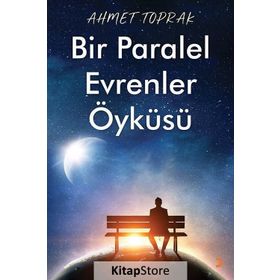 Bir Paralel Evrenler Öyküsü - Ahmet Toprak