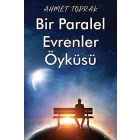 Bir Paralel Evrenler Öyküsü - Ahmet Toprak