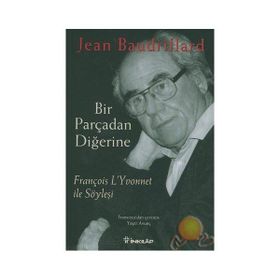 BIR PARÇADAN DIĞERINE FRANÇOIS L'YVONET İLE SÖYLEŞI - JEAN BAUDRILLARD