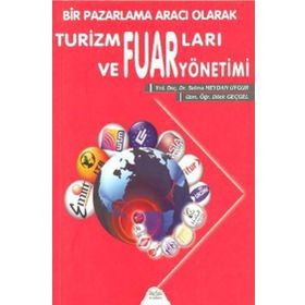 Bir Pazarlamacı Olarak Turizm Fuarları ve Fuar Yönetimi - Dilek Geçgel
