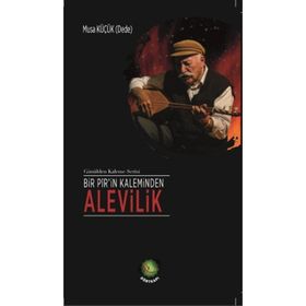 Bir Pir’in Kaleminden Alevilik - Musa Küçük
