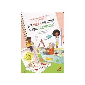 Bir Pizza Dilimini Nasıl Ölçersin? - Küçük Matematikçiler İçin Rehber Erdem Çocuk