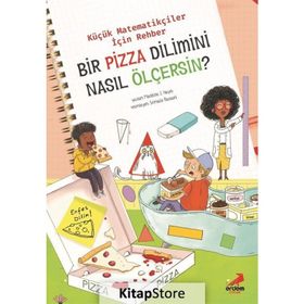 Bir Pizza Dilimini Nasıl Ölçersin? - Küçük Matematikçiler İçin Rehber Erdem Çocuk