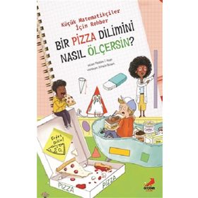 Bir Pizza Dilimini Nasıl Ölçersin? - Küçük Matematikçiler İçin Rehber Erdem Çocuk
