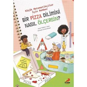 Bir Pizza Dilimini Nasıl Ölçersin? /küçük Matematikçiler İçin Rehber -jennifer Shand-erdem Yayınları