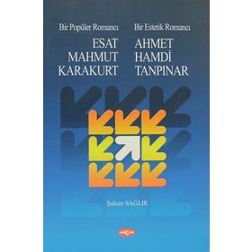 Bir Popüler Romancı Esat Mahmud Karakurt - Bir Estetik Romancı - Ahmet Hamdi Tanpınar - Şaban Sağlık