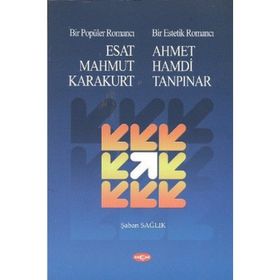 Bir Popüler Romancı Esat Mahmud Karakurt - Bir Estetik Romancı - Ahmet Hamdi Tanpınar - Şaban Sağlık