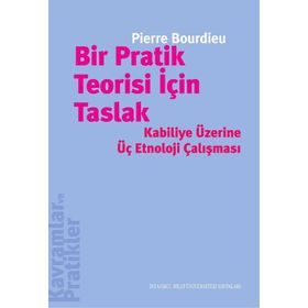 Bir Pratik Teorisi İçin Taslak / Pierre Bourdieu