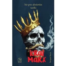 Bir Pro-Absürtün Tarihi: Kral Marx - Berşan Koca