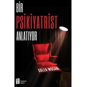 Bir Psikiyatrist Anlatıyor Güler Mocan