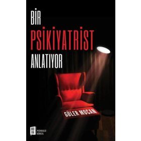 Bir Psikiyatrist Anlatıyor Güler Mocan