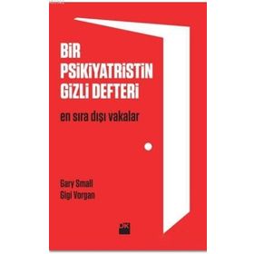 BIR PSIKIYATRISTIN GIZLI DEFTERI EN SIRADIŞI VAKALAR - GARY SMALL;GIGI VORGAN