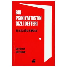 BIR PSIKIYATRISTIN GIZLI DEFTERI EN SIRADIŞI VAKALAR - GARY SMALL;GIGI VORGAN