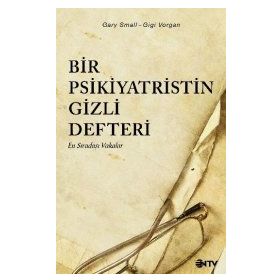 BIR PSIKIYATRISTIN GIZLI DEFTERI EN SIRADIŞI VAKALAR - GARY SMALL;GIGI VORGAN